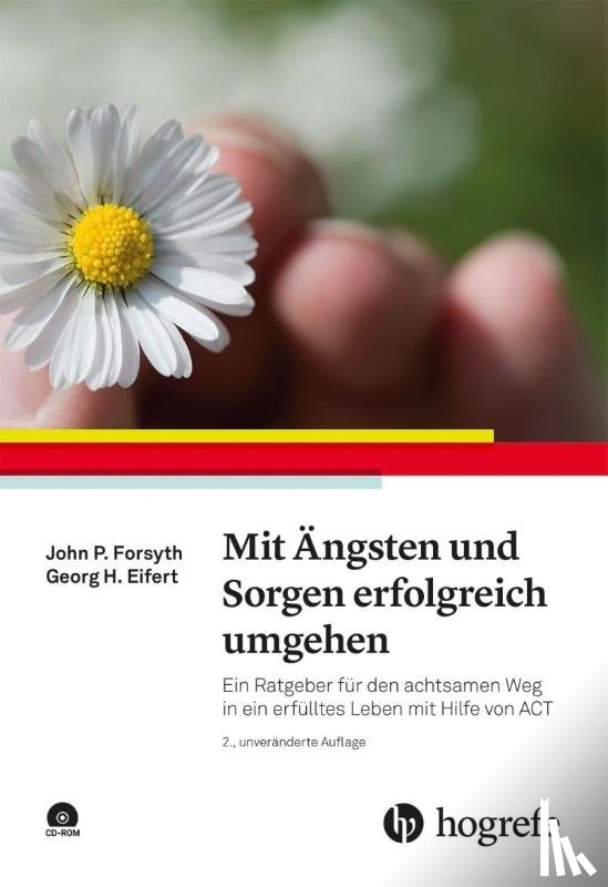 Forsyth, John P., Eifert, Georg H. - Mit Ängsten und Sorgen erfolgreich umgehen