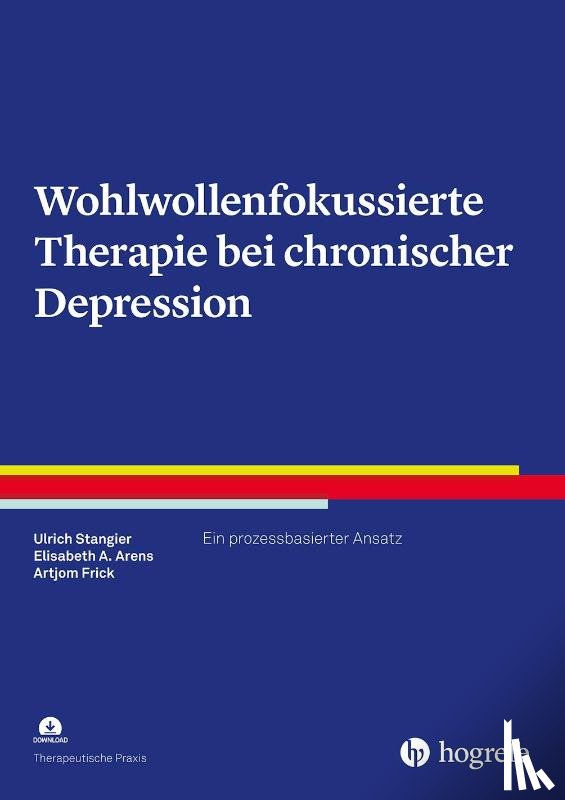 Stangier, Ulrich, Arens, Elisabeth A., Frick, Artjom - Wohlwollenfokussierte Therapie bei chronischer Depression