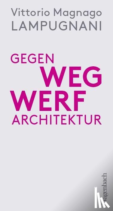 Lampugnani, Vittorio Magnago - Gegen Wegwerfarchitektur