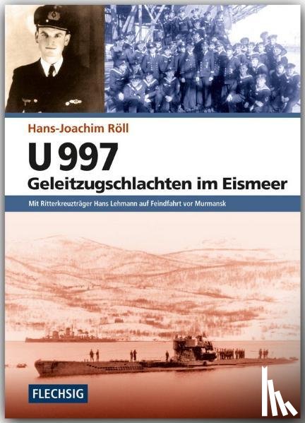 Röll, Hans-Joachim - U 997 - Geleitzugschlachten im Eismeer