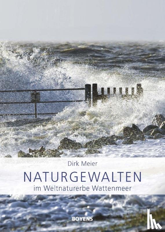 Meier, Dirk - Naturgewalten im Weltnaturerbe Wattenmeer