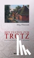 Thiessen, Jörg - Den Fluten zum Trotz