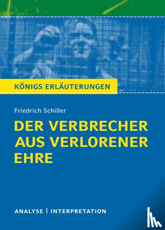Schiller, Friedrich von - Der Verbrecher aus verlorener Ehre. Königs Erläuterungen.