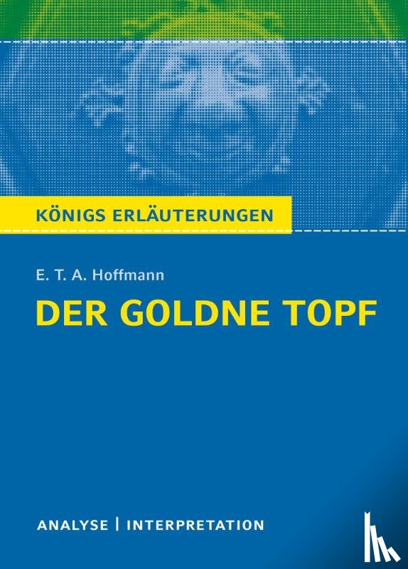 Hoffmann, Ernst Theodor Amadeus - Der Goldne Topf. Textanalyse und Interpretation zu E.T.A. Hoffmann