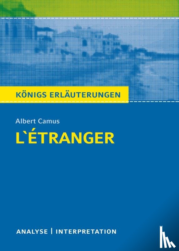 Camus, Albert - L'Étranger - Der Fremde von Albert Camus. Königs Erläuterungen.