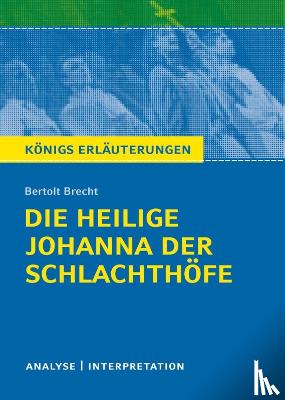 Brecht, Bertolt - Die heilige Johanna der Schlachthöfe von Bertolt Brecht. Königs Erläuterungen.