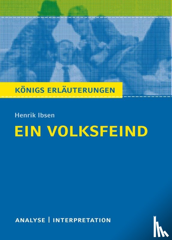 Ibsen, Henrik - Ein Volksfeind von Henrik Ibsen. Königs Erläuterungen