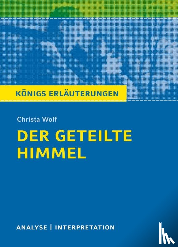 Wolf, Christa - Der geteilte Himmel. Königs Erläuterungen