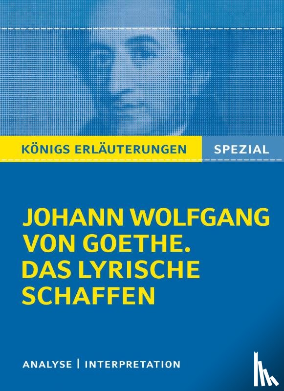 Goethe, Johann Wolfgang von - Goethe. Das lyrische Schaffen. Königs Erläuterungen: