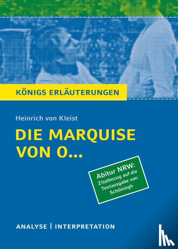 Kleist, Heinrich von - Die Marquise von O... von Heinrich von Kleist. Königs Erläuterungen. Nordrhein-Westfalen