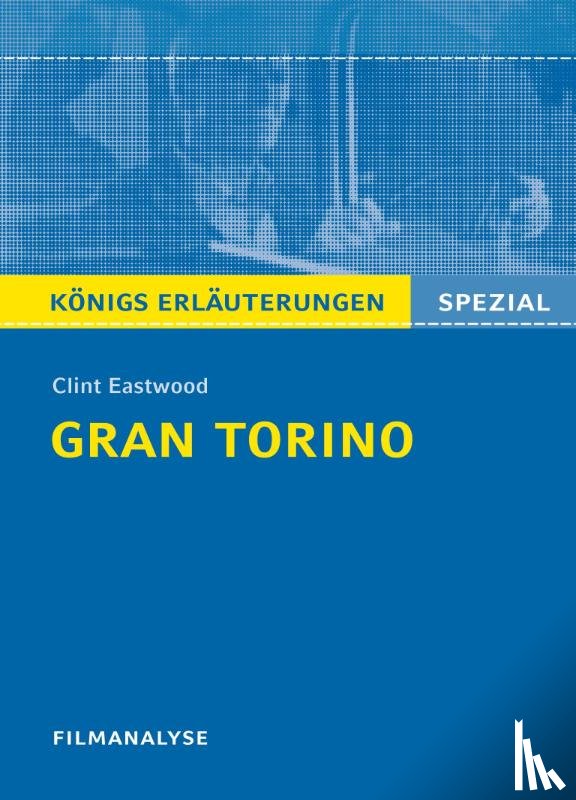 Eastwood, Clint - Gran Torino von Clint Eastwood. Filmanalyse und Interpretation. Königs Erläuterungen