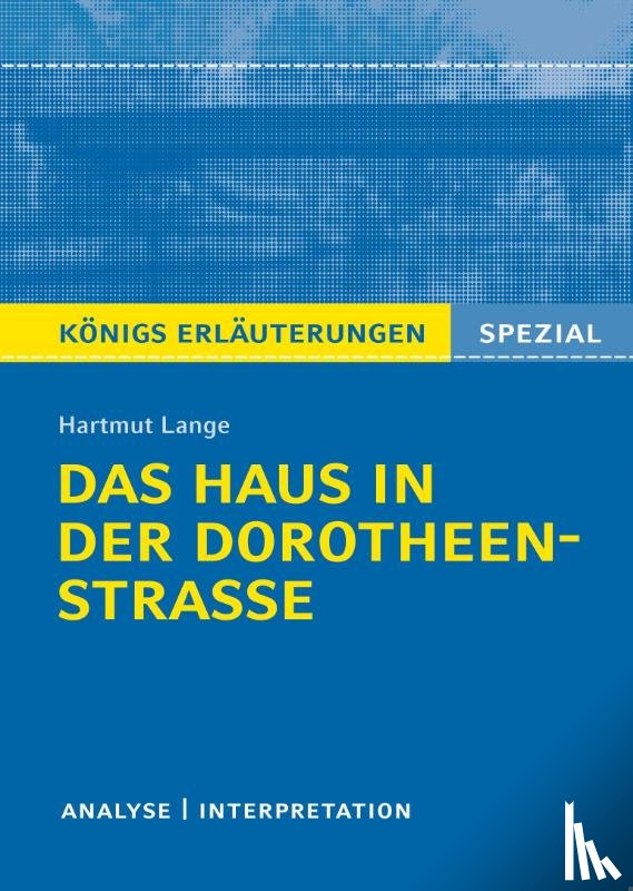 Lange, Hartmut - Königs Erläuterungen Spezial: Das Haus in der Dorotheenstraße von Hartmut Lange.