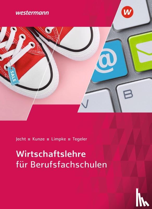 Jecht, Hans, Limpke, Peter, Kunze, Marcel, Tegeler, Rainer - Wirtschaftslehre für Berufsfachschulen. Schulbuch