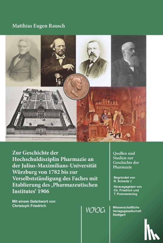 Rausch, Matthias - Zur Geschichte der Hochschuldisziplin Pharmazie an der Julius-Maximilians-Universität Würzburg von 1782 bis zur Verselbstständigung des Faches mit Etablierung des 'Pharmazeutischen Institutes' 1906