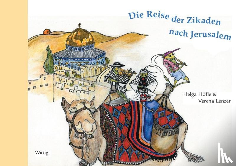 Höfle, Helga, Lenzen, Verena - Die Reise der Zikaden nach Jerusalem