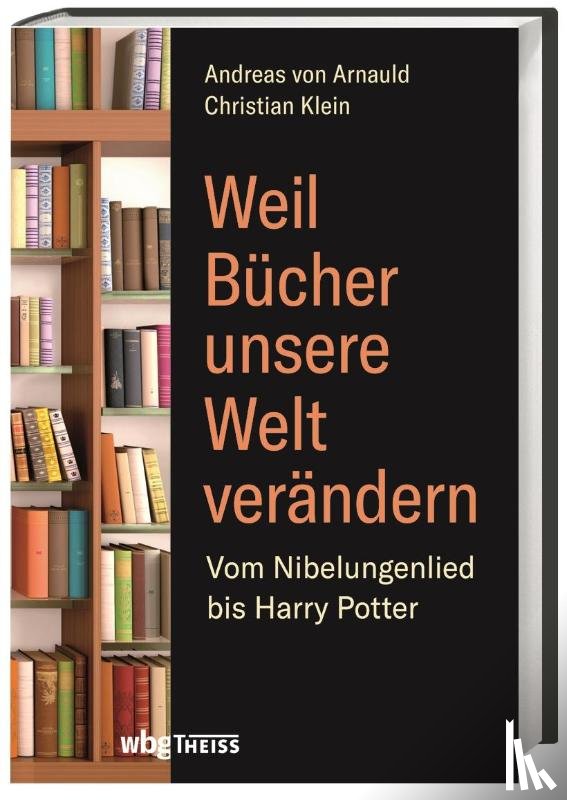 Arnauld, Andreas Von, Klein, Christian - Weil Bücher unsere Welt verändern