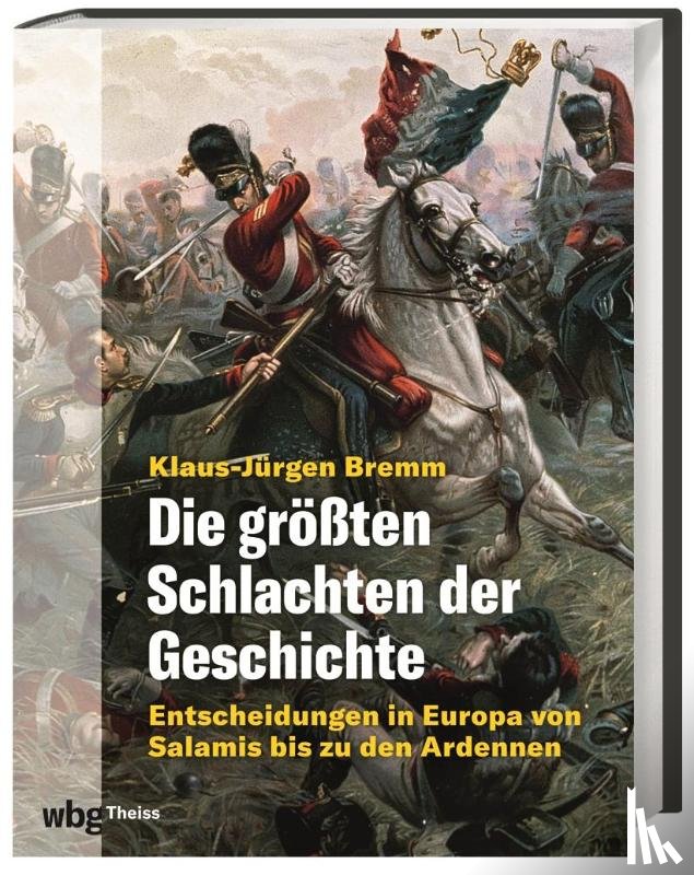 Bremm, Klaus-Jürgen - Die größten Schlachten der Geschichte