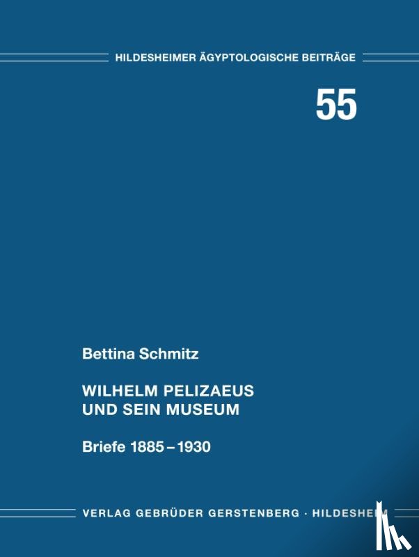 Schmitz, Bettina - Wilhelm Pelizaeus und sein Museum