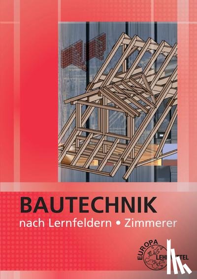 Ballay, Falk, Frey, Hansjörg, Heilig, Bernd, Hellmuth, Michael - Bautechnik nach Lernfeldern für Zimmerer