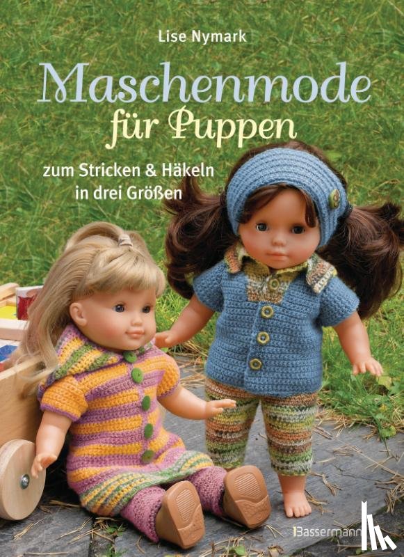 Nymark, Lise - Maschenmode für Puppen. Puppenkleider zum Stricken und Häkeln in drei Größen