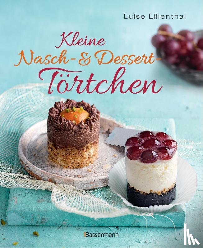 Lilienthal, Luise - Kleine Nasch- und Desserttörtchen