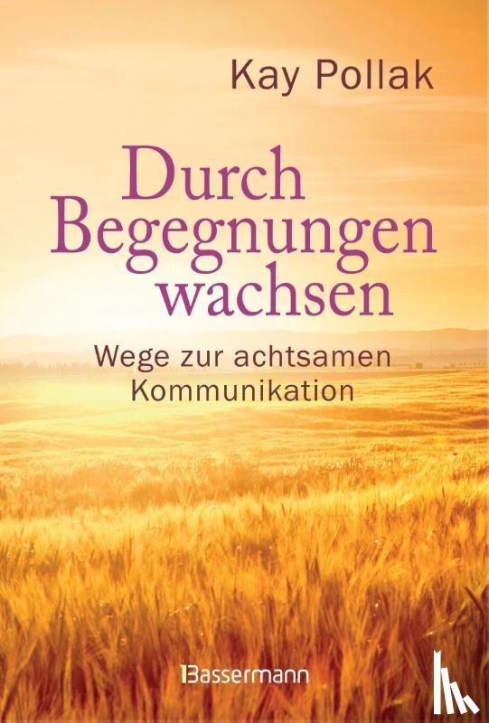 Pollak, Kay - Durch Begegnungen wachsen - Wege zur achtsamen Kommunikation