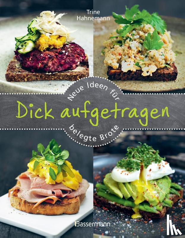 Hahnemann, Trine - Dick aufgetragen: Neue Ideen für belegte Brote