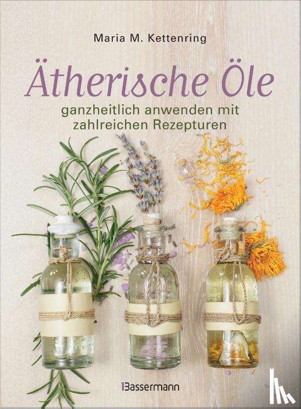 Kettenring, Maria M. - Ätherische Öle