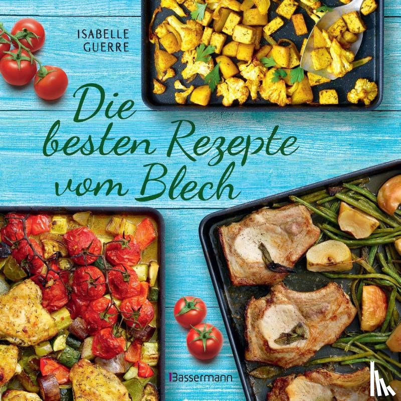 Guerre, Isabelle - Die besten Rezepte vom Blech für Hauptgerichte und Desserts