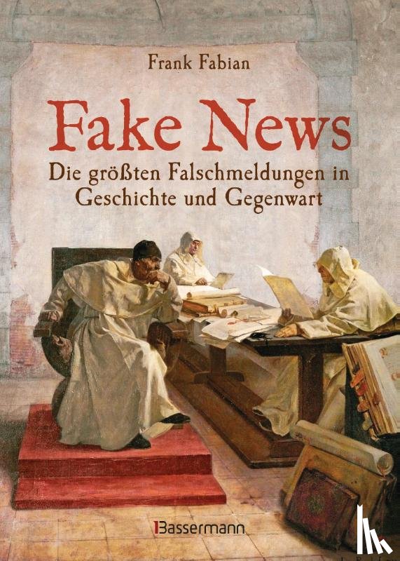 Fabian, Frank - Fake News - Die größten Falschmeldungen in Geschichte und Gegenwart. Von der Inquisition bis Donald Trump.