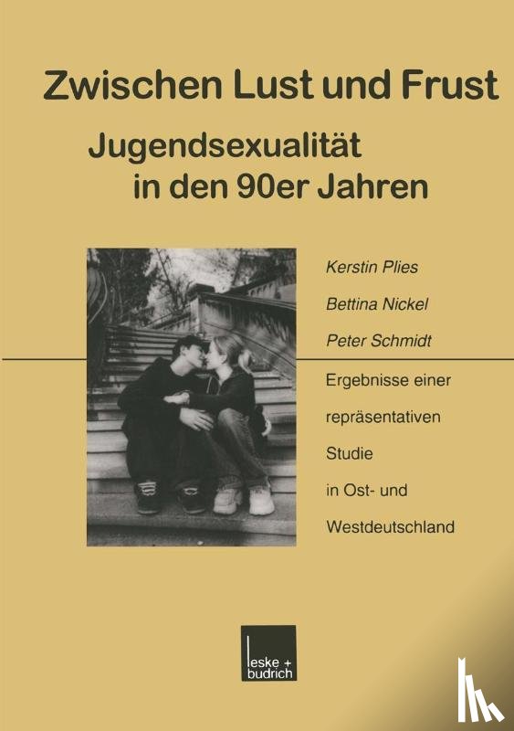 Kerstin Plies, Bettina Nickel, Peter (University of Marburg Germany) Schmidt - Zwischen Lust Und Frust -- Jugendsexualitat in Den 90er Jahren