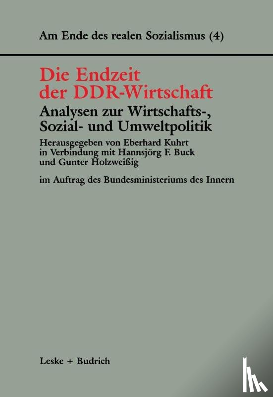 Eberhard Kuhrt, Hannsjoerg F Buck, Gunter Holzweissig - Die Endzeit Der Ddr-Wirtschaft -- Analysen Zur Wirtschafts-, Sozial- Und Umweltpolitik