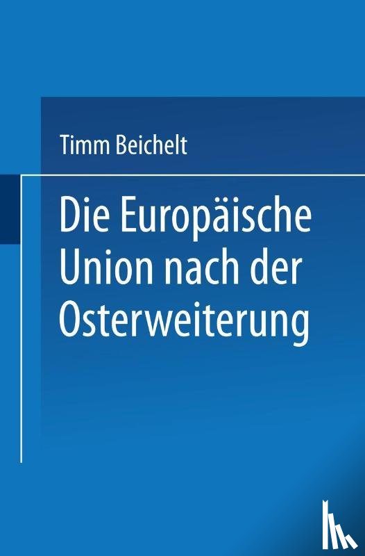 Timm Beichelt - Die Europaische Union Nach der Osterweiterung