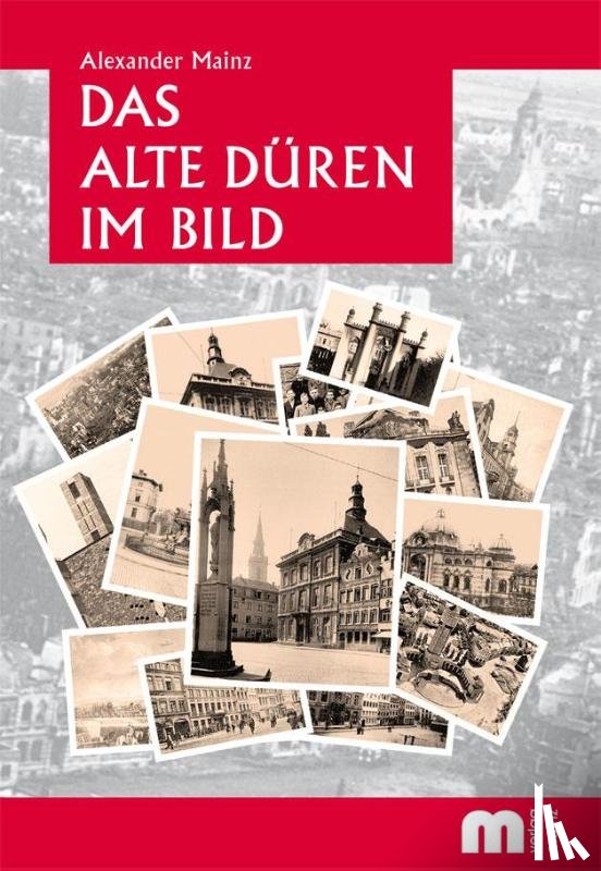 Mainz, Alexander - Das alte Düren im Bild
