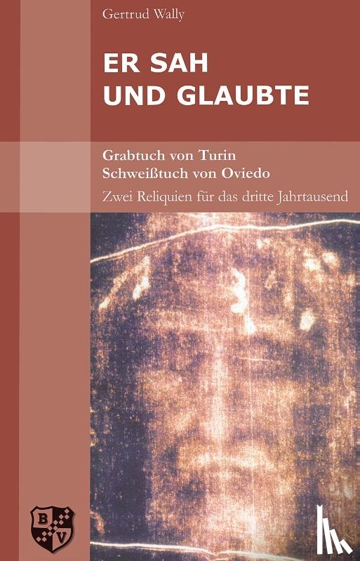 Wally, Gertrud - Er sah und glaubte. Grabtuch von Turin.