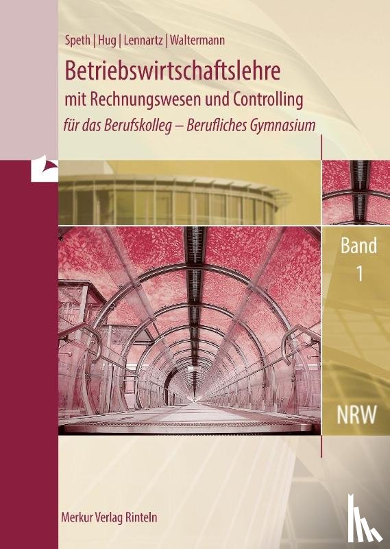 Speth, Hermann, Hug, Hartmut, Lennartz, Martina, Waltermann, Aloys - Betriebswirtschaftslehre mit Rechnungswesen und Controlling , Band 1. Nordrhein-Westfalen