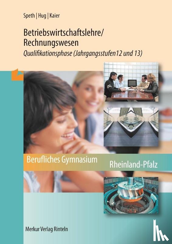 Speth, Hermann, Hug, Hartmut, Kaier, Alfons - Betriebswirtschaftslehre/Rechnungswesen. Qualifikationsphase Jahrgangsstufen 12 und 13 (Rheinland-Pfalz)