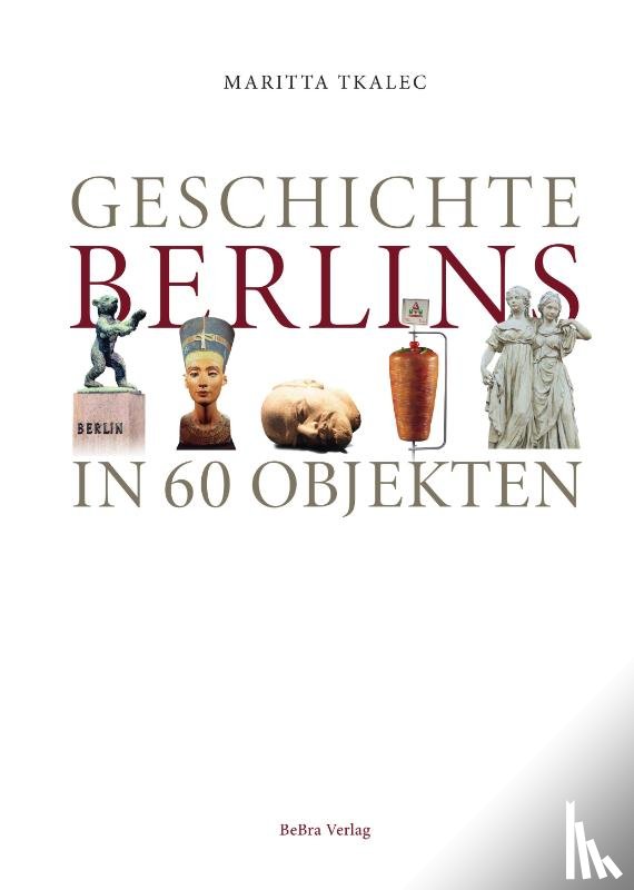 Tkalec, Maritta - Geschichte Berlins in 60 Objekten