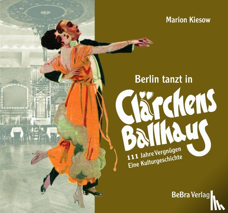 Kiesow, Marion - Berlin tanzt in Clärchens Ballhaus