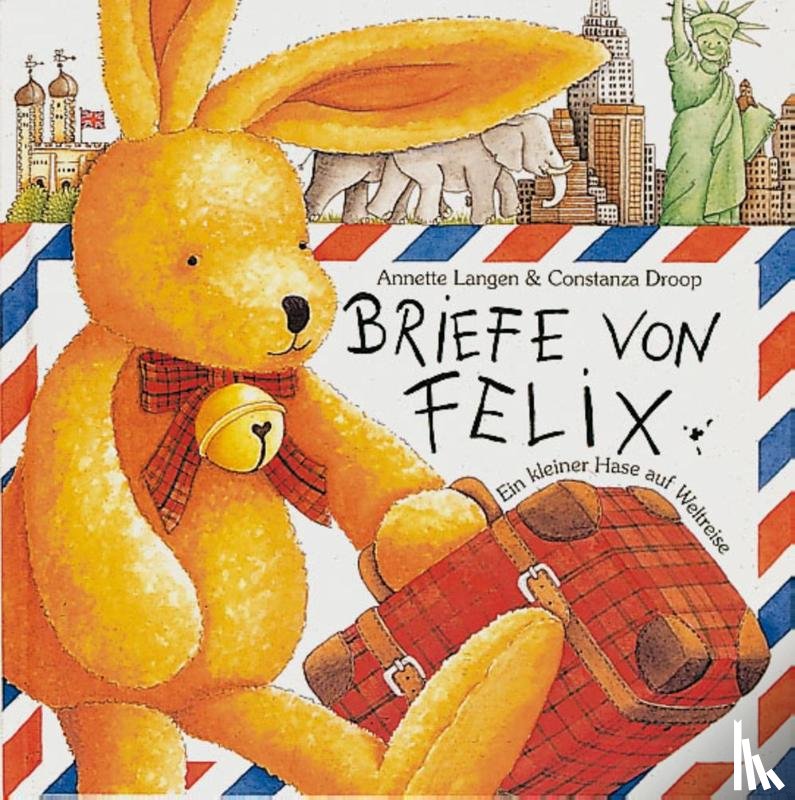 Langen, Annette, Droop, Constanza - Briefe von Felix. Ein kleiner Hase auf Weltreise