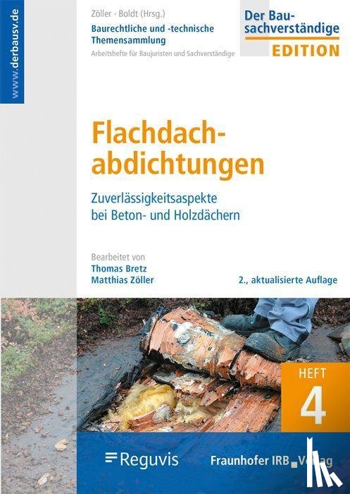 Zöller, Matthias, Bretz, Thomas - Baurechtliche und -technische Themensammlung. Heft 4: Flachdachabdichtungen