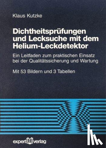 Kutzke, Klaus - Dichtheitsprüfung und Lecksuche mit dem Helium-Leckdetektor