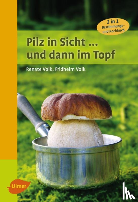 Volk, Renate, Volk, Fridhelm - Pilz in Sicht ... und dann im Topf