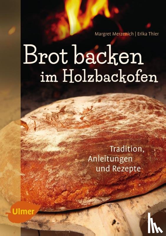 Merzenich, Margret, Thier, Erika - Brot backen im Holzbackofen