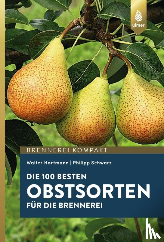 Hartmann, Walter, Schwarz, Philipp - Die 100 besten Obstsorten für die Brennerei