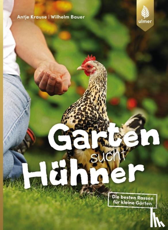 Krause, Antje, Bauer, Wilhelm - Garten sucht Hühner
