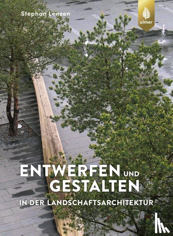 Lenzen, Stephan - Entwerfen und Gestalten in der Landschaftsarchitektur
