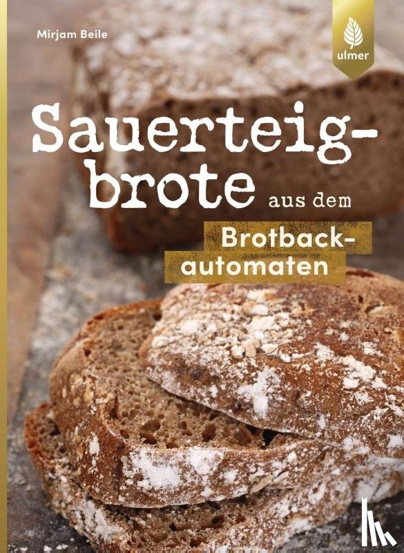Beile, Mirjam - Sauerteigbrote aus dem Brotbackautomaten
