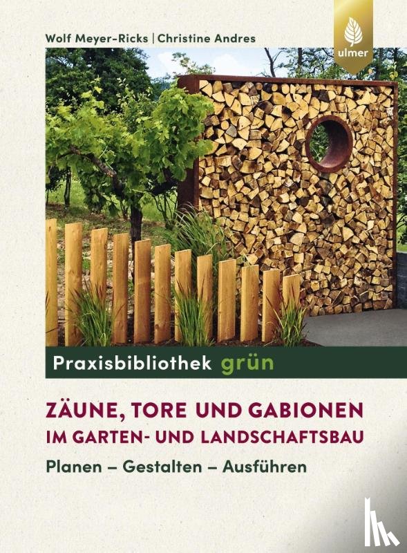Meyer-Ricks, Wolf, Christine, Andres - Zäune, Tore und Gabionen im Garten- und Landschaftsbau