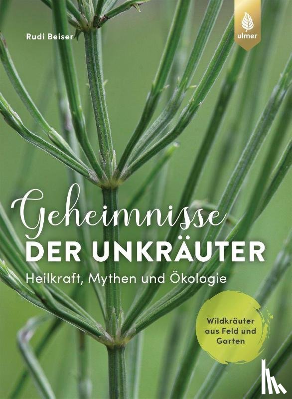 Beiser, Rudi - Geheimnisse der Unkräuter